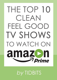The Top 10 Clean Feel Good Tv Shows To Watch On Amazon Prime Tidbits Best Tv Shows Amazon Prime Shows Amazon Prime Tv Shows