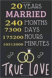 20 years ago when a got married i had no cake because it was a small and intimate ceremony. 20 Years Married 240 Months True Love Happy Marriage Anniversary Notebook Gift For Valentine Day Wedding Anniversary Journal To Write In 110 Pages 6x9 Inches Matte Finish Cover Design Gift Marriage Anniversary