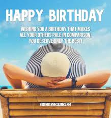 I wish only the best for you, lots of laughter, good have a very happy birthday! Happy Birthday Wishes Birthday Quotes Happy Birthday Messages