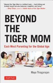 Take a closer look at the pros and cons before you decide which route to take. Beyond The Tiger Mom East West Parenting For The Global Age By Maya Thiagarajan
