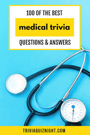 9 years ago a quiz doesn't wo. 100 Medical Trivia Questions And Answers Trivia Quiz Night