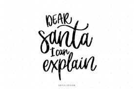 This being said, please research what file types work with your software before purchasing. Free Svg Dear Santa I Can Explain Svg Hand Lettered Quote Cut File Svg Download
