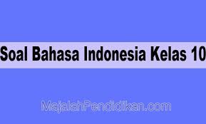 Soal Bahasa Indonesia Kelas 10 Sma Ma 2021 Dan Kunci Jawabannya