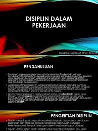 Salah satu variabel yang diasumsikan berperan terhadap disiplin kerja yaitu interaksi sosial ditempat kerja. Disiplin Dalam Pekerjaan