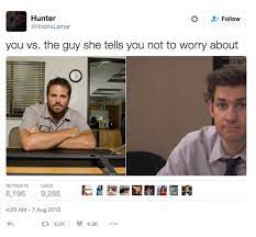 You Vs The Guy She Told You Not To Worry About Know Your Meme