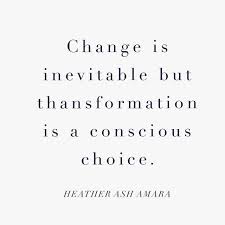 Change Is Inevitable But Transformation Is A Conscious Choice Heather Ash Amara Transformation Quotes Powerful Quotes Worth Quotes