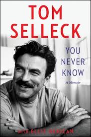 You Never Know : A Memoir by Tom Selleck; Ellis Henican