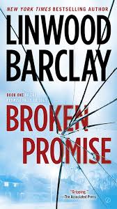 Promises that were made are tested by secrets which must be kept in order to protect loved ones. Broken Promise Linwood Barclay