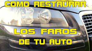 Como Restuarar Faros Opacos Amarillos Youtube