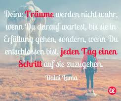 Deine Traume Werden Nicht Wahr Wenn Du Darauf Wartest Bis Sie In Erfullung Gehen Sondern Wenn Du Dich Dafur Entscheidest Den Spruche Weisheiten Schritte Zitate