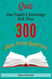 Well, what do you know? Amazon Com Sheila Michailuk Quiz Your Family S Knowledge With These 300 Bible Trivia Questions 9798563639904 Michailuk Sheila Libros