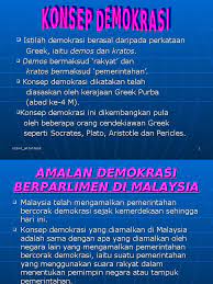 Ianya menggambarkan suatu sistem yang memberi keutamaan kepada suara dan kehendak majoriti rakyat. Konsep Demokrasi Di Malaysia