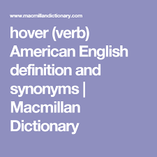 See what people are saying and join the conversation. Hover Verb American English Definition And Synonyms Macmillan Dictionary Macmillan Dictionary Phrase Definition American English