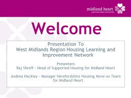 Check spelling or type a new query. Welcome Presentation To West Midlands Region Housing Learning And Improvement Network Presenters Raj Shroff Head Of Supported Housing For Midland Heart Ppt Download