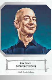 Jeff Bezos : Secrets et succès: L'hommage officiel à l'homme qui a  transformé le commerce mondial : Stark Andersen, Elijah: Amazon.es: Libros