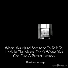 When You Need Someone To Quotes Writings By Precious Vectop Yourquote