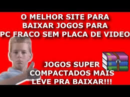 Resultado de imagem para O MELHOR SITE PARA BAIXAR JOGOS GRATIS SUPER COMPACTADOS PARA PC SEM PLACA DE VIDEO 2018 PC FRACO