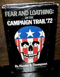 Hunter S Thompson Fear Loathing On The Campaign Trail 72 1st Edition Fear And Loathing Hunter S Thompson Hunter S