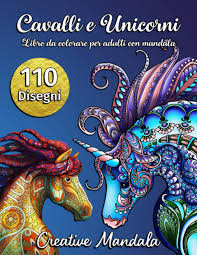 Ma quelle possono aiutare anche gli adulti? 110 Cavalli E Unicorni Libro Da Colorare Per Adulti Con Mandala 110 Pagine Da Colorare Con Magnifici Cavalli E Magici Unicorni Disegni Antistress Da Colorare Italian Edition Mandala Creative 9798650855613 Amazon Com Books