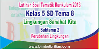 Berikut ini ringkasan isi pembelajaran keempat. Soal Tematik Kelas 5 Sd Tema 8 Subtema 2 Perubahan Lingkungan Dan Kunci Jawaban Bimbel Brilian