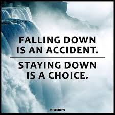 Falling Down Is An Accident Staying Down Is A Choice Down Quotes Falling Down Best Inspirational Quotes