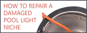 How To Quickly Repair A Pool Light Niche Cmp