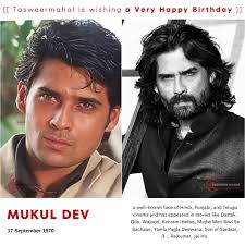 Mukul Dev is a well-known face of Hindi, Punjabi, and Telugu cinema and has  appeared in movies like Dastak, Qila, Wajood, Kohram Ittefaq, Mujhe Meri  Biwi Se Bachaao, Yamla Pagla Deewana, Son