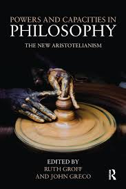 Amazon.com: Powers and Capacities in Philosophy: The New Aristotelianism:  9781138050815: Groff, Ruth, Greco, John: Books