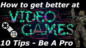 How To Get Better At Video Games - 10 Tips How To Be A Pro - Youtube