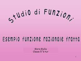 Studio Di Funzioni Esempio Funzione Razionale Fratta Giora Giulia Ppt Video Online Scaricare