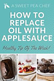 There are many wonderful substitutes for vegetable oil, shares chef, nutritionist, and reiki master serena poon, c.n., chc, chn , which unfortunately tends to be highly processed and therefore lacking in nutrients. one of the main draws of vegetable oil is, of course, its versatility—you'll find it. Substituting Oil For Applesauce Healthy Tip Of The Week A Sweet Pea Chef