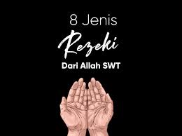 Ditulis oleh ardigk selasa, 24 april 2018 tambah komentar edit. 8 Jenis Rezeki Dari Allah Swt Usahawan Com