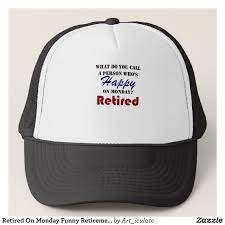 Retired On Monday Funny Retirement Retire Burn Trucker Hat Zazzle Com Hats Trucker Hat Trucker