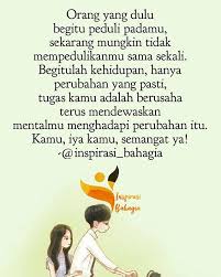 Orang Yang Dulu Begitu Peduli Padamu Sekarang Mungkin Tidak Mempedulikanmu Sama Sekali Begitulah Kehidupan Hanya Perubahan Yang Pasti Bahagia Inspirasi Orang