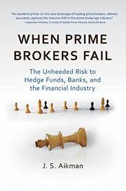 Finance Book When Prime Brokers Fail The Unheeded Risk To Hedge Funds Banks And The Financial Industry Https Www Am Investing Books Finance Books Finance