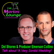 EP 3. Jonathan &amp; Sergey Talk with Del Shores &amp; Producer Emerson  Collins about “A Very Sordid Wedding”