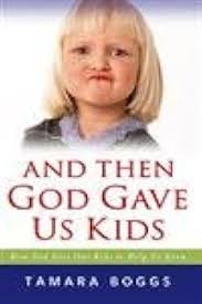 And Then God Gave Us Kids: How God Uses Our Kids to Help Us Grow: Boggs,  Tamara: 9780825420931: Amazon.com: Books