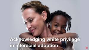 Acknowledging White Privilege in Interracial Adoption