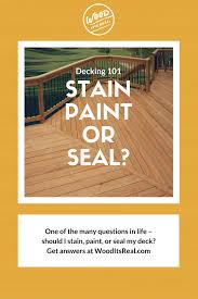 decking 101 sn vs paint vs seal