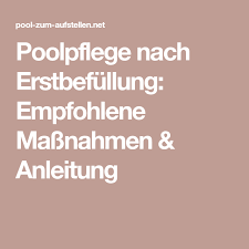 Poolpflege Nach Erstbefullung Empfohlene Massnahmen Anleitung Poolpflege Pool Pflege