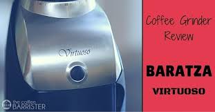 The baratza virtuoso+ coffee grinder is an updated version with the addition of a digital grind timer and lcd display. Review Baratza Virtuoso Burr Coffee Grinder The Coffee Barrister