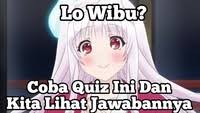 Supaya kamu bisa tau apakah kamu golongan wibu atau bukan! Tes Kewibuan Quiz Quizizz