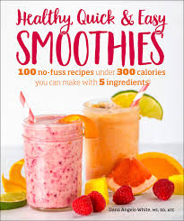 Healthy Quick Easy Smoothies 100 No Fuss Recipes Under 300 Calories You Can Make With 5 Ingredients White Ms Rd At Dana Angelo 9781465476678 Amazon Com Books