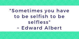 5 Reasons Why It Is Ok To Be Selfish Sometimes