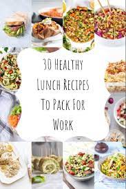 30 Healthy Lunch Recipes To Pack For Work Lunch Recipes Healthy Lunch Recipes Recipes