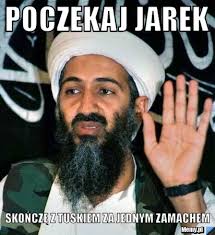 Poczekaj jarek Skończę z tuskiem za jednym zamachem - Memy.pl