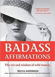 The best words of affirmation for her to use; Badass Affirmations The Wit And Wisdom Of Wild Women Inspirational Quotes And Daily Affirmations For Women Amazon De Anderson Becca Bucher