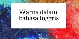 Bahasa inggris dari warna adalah color atau colour. Nama Nama Warna Dalam Bahasa Inggris Halaman All Kompas Com