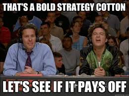 For the 49ers, the question is, would rewind the clock a few weeks before john's cold, bold move, when jim made an ever colder, bolder one made out in san francisco. Bold Move Cotton Memes