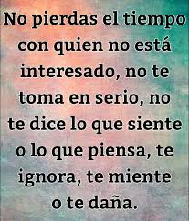 No Pierdas El Tiempo Con Quien No Esta Interesado No Te Toma En Serio No Te Dice Lo Que Siente O Lo Que Piensa Te Ign Cuando Te Ignoran Mientes Pensamientos